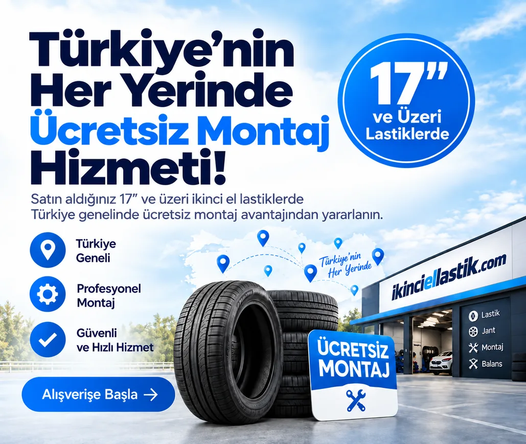 17" ve Üzeri Lastiklerde Türkiye Genelinde Ücretsiz Montaj